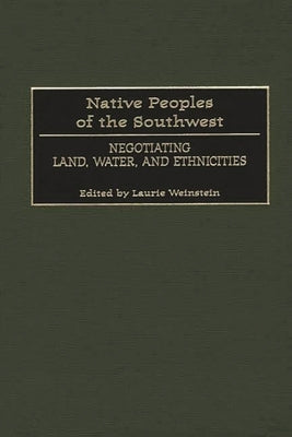 Native Peoples of the Southwest: Negotiating Land, Water, and Ethnicities by Unknown