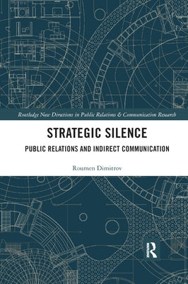 Strategic Silence: Public Relations and Indirect Communication by Dimitrov, Roumen
