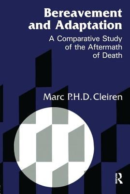 Bereavement and Adaptation: A Comparative Study of the Aftermath of Death by Cleiren, Marc
