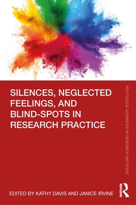 Silences, Neglected Feelings, and Blind-Spots in Research Practice by Davis, Kathy
