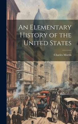 An Elementary History of the United States by Morris, Charles