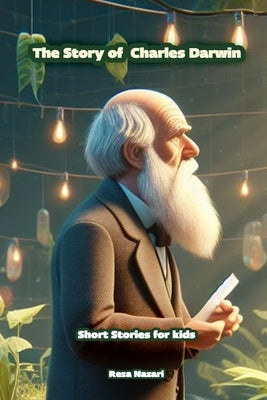 The story of Charles Darwin: Short Stories for Kids by Nazari, Reza
