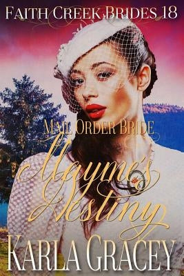Mail Order Bride - Mayme's Destiny: Clean and Wholesome Historical Western Cowboy Inspirational Romance by Gracey, Karla