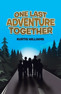 One Last Adventure Together by Williams, Kurtis