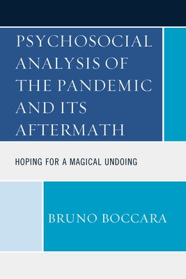 Psychosocial Analysis of the Pandemic and Its Aftermath: Hoping for a Magical Undoing by Boccara, Bruno