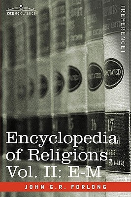 Encyclopedia of Religions - In Three Volumes, Vol. II: E-M by Forlong, John G. R.