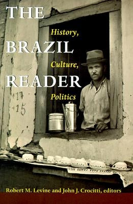 The Brazil Reader: History, Culture, Politics by Levine, Robert M.