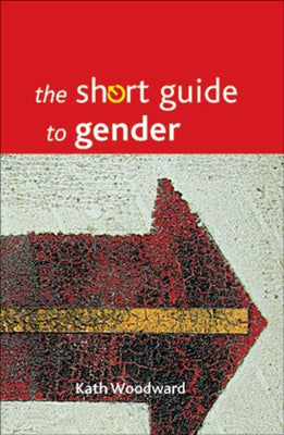 The Short Guide to Gender by Woodward, Kath