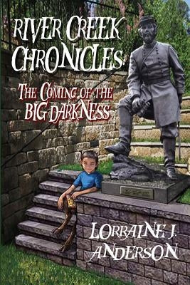 River Creek Chronicles: The Coming of the Big Darkness by Anderson, Lorraine J.