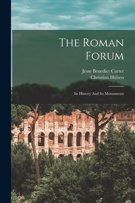 The Roman Forum: Its History And Its Monuments by Hülsen, Christian