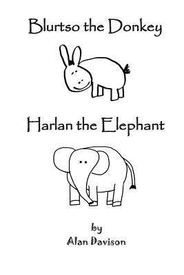 Blurtso the Donkey and Harlan the Elephant by Davison, Alan R.
