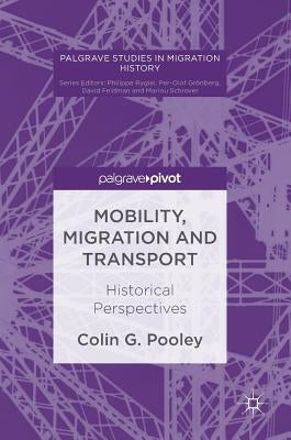 Mobility, Migration and Transport: Historical Perspectives by Pooley, Colin G.