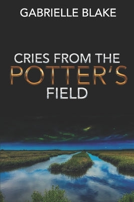Cries from the Potter's Field by Blake, Gabrielle