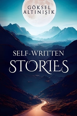 Self-Written Stories by Altınışık, G?ksel
