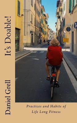 It's Doable!: Practices and Habits of Life Long Fitness by Grell, Daniel