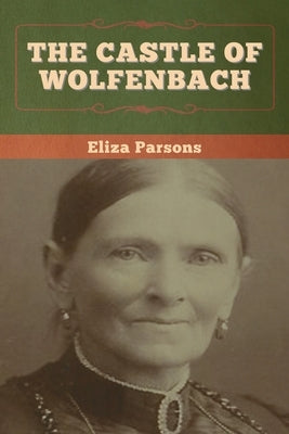 The Castle of Wolfenbach by Parsons, Eliza