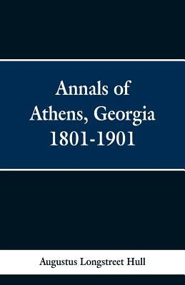 Annals of Athens, Georigia 1801-1901 by Hull, Augustus Longstreet