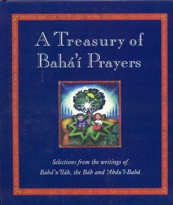 A Treasury of Bahai Prayers: Selections from the Writings of Baha'u'llah, the Bab and 'abdu'l-Baha by Mabey, Juliet