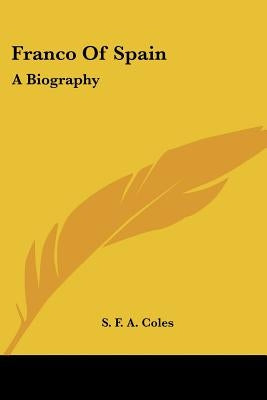 Franco of Spain: A Biography by Coles, S. F. a.