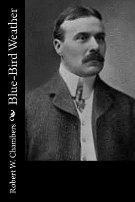 Blue-Bird Weather by Chambers, Robert W.