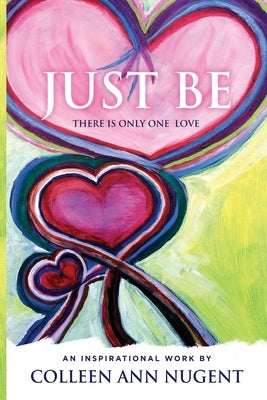 Just Be, There Is Only One Love by Nugent, Colleen