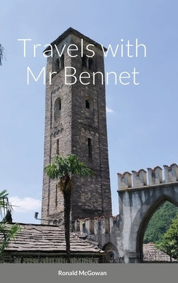 Travels with Mr Bennet by McGowan, Ronald