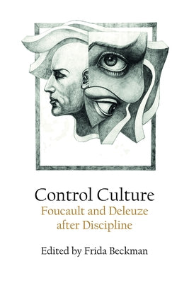 Control Culture: Foucault and Deleuze After Discipline by Beckman, Frida