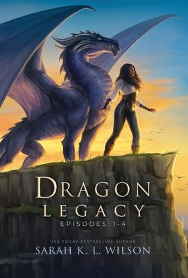Dragon Legacy: Episodes 1-4 by Wilson, Sarah K. L.