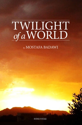 Twilight of a World by Al-Badawi, Mostafa
