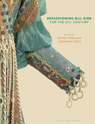 Refashioning Bill Gibb for the 21st Century by Steed, Josephine