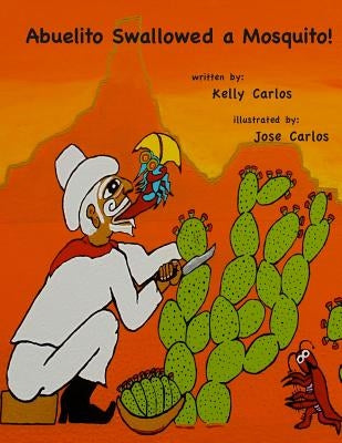 Abuelito Swallowed a Mosquito! by Carlos, Jose