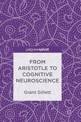 From Aristotle to Cognitive Neuroscience by Gillett, Grant