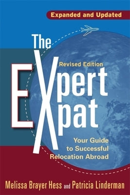 The Expert Expat: Your Guide to Successful Relocation Abroad by Hess, Melissa Brayer