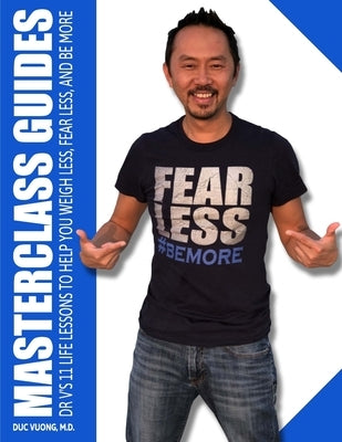 Masterclass Guides: Dr. V's 11 Life Lessons to Help You Weigh Less, Fear Less, and Be More by Vuong, Duc C.