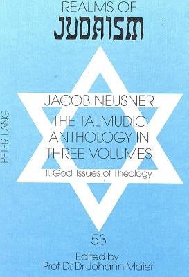 The Talmudic Anthology in Three Volumes: II. God: Issues of Theology by Maier, Johann