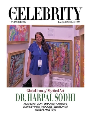 Art Celebrity Launch Collection October 2025 - Global Icon of Mystical Art, Dr. Harpal Sodhi: American Contemporary Artist's Journey into the Constell by Art Celebrity Magazine