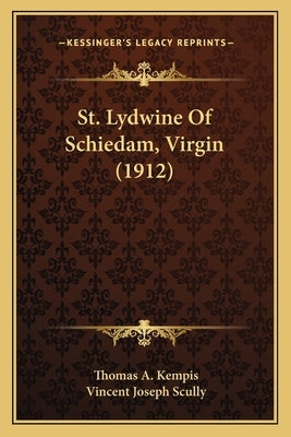 St. Lydwine Of Schiedam, Virgin (1912) by Kempis, Thomas A.