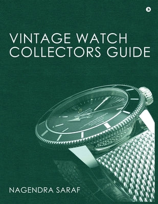 Vintage Watch Collectors Guide by Nagendra Saraf
