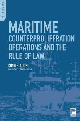 Maritime Counterproliferation Operations and the Rule of Law by Allen, Craig