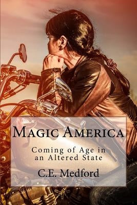 Magic America: Coming of Age in an Altered State by Medford, C. E.