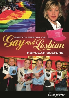 Encyclopedia of Gay and Lesbian Popular Culture by Prono, Luca