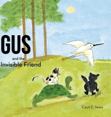 Gus and the Invisible Friend by Sweet, Caryl Z.