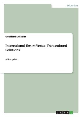 Intercultural Errors Versus Transcultural Solutions: A Blueprint by Deissler, Gebhard