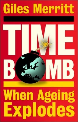 Timebomb: When Ageing Explodes by Merritt, Giles
