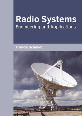 Radio Systems: Engineering and Applications by Schmidt, Francis