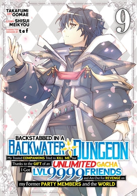 Backstabbed in a Backwater Dungeon: My Party Tried to Kill Me, But Thanks to an Infinite Gacha I Got LVL 9999 Friends and Am Out for Revenge (Manga) V by Meikyou, Shisui