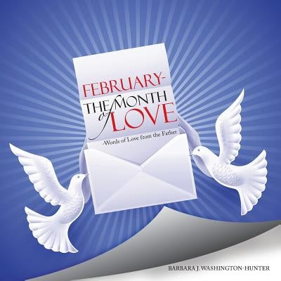 February- The Month of Love-Words of Love from the Father by Washington-Hunter, Barbara J.