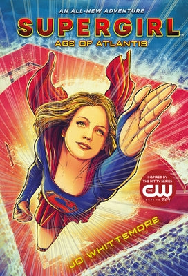Supergirl: Age of Atlantis: (Supergirl Book 1) by Whittemore, Jo