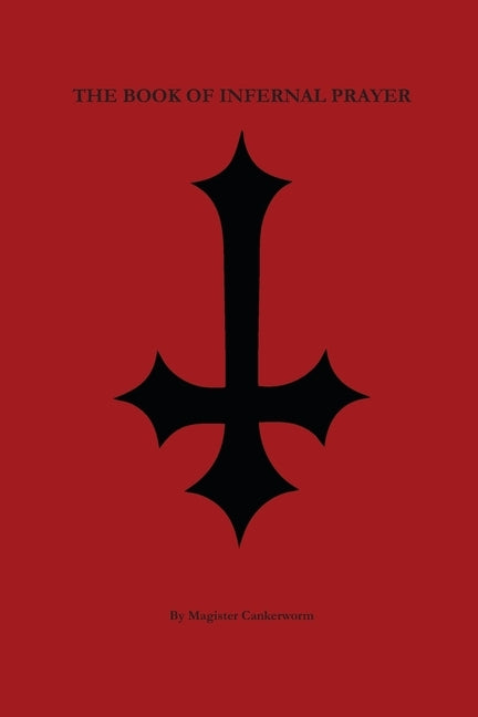 The Book of Infernal Prayer by Cankerworm, Magister
