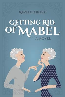 Getting Rid of Mabel by Frost, Keziah